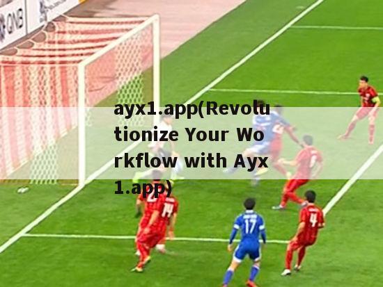 ayx1.app(Revolutionize Your Workflow with Ayx1.app)